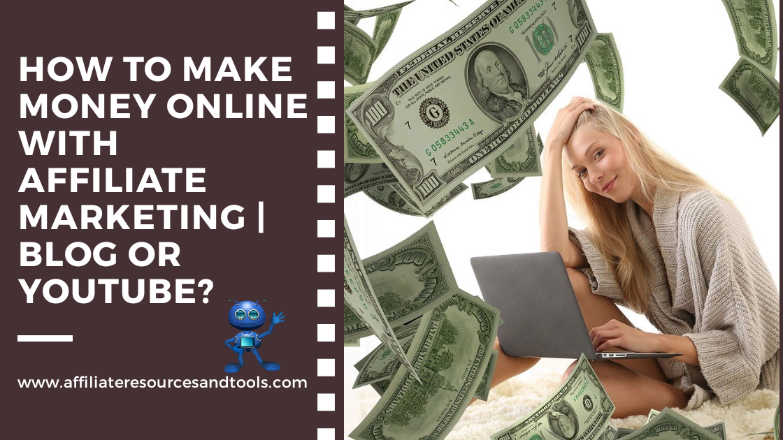 how to make money online with affiliate marketing - blog or youtube
